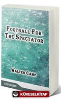 Football For The Spectator (Classic Reprint)