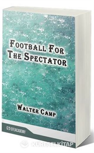 Football For The Spectator (Classic Reprint)