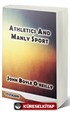 Athletics And Manly Sport (Classic Reprint)