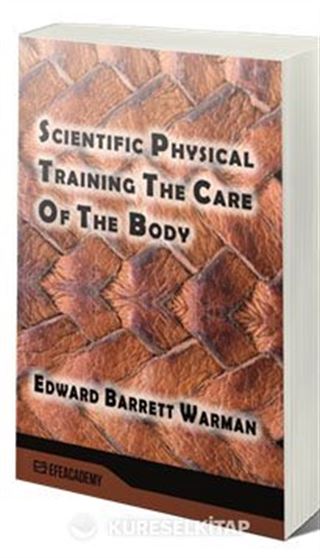 Scientific Physical Training The Care Of The Body (Classic Reprint)