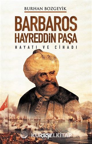 Barbaros Hayreddin Paşa Hayatı ve Cihadı