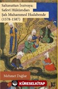 Saltanattan İnzivaya: Safevi Hükümdarı Şah Muhammed Hudabende (1578-1587)