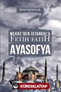 Mekke'den İstanbul'a Fetih Fatih Ayasofya
