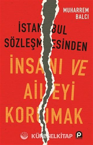 İstanbul Sözleşmesinden İnsanı ve Aileyi Korumak