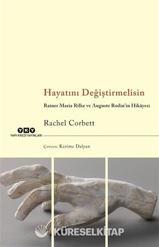 Hayatını Değiştirmelisin Rainer Maria Rilke ve Auguste Rodin'in Hikayesi