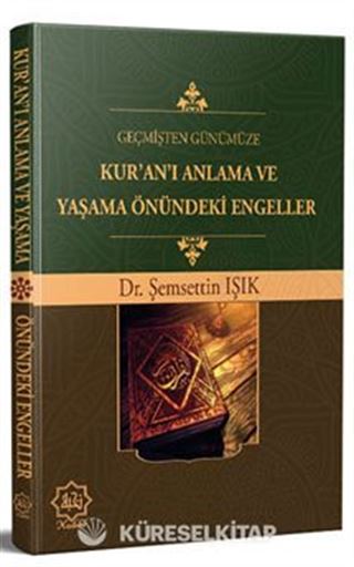 Geçmişten Günümüze Kur'an'ı Anlama ve Yaşama Önündeki Engeller
