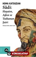 Sadi - Hayatın Aşkın ve Tutkunun Şairi