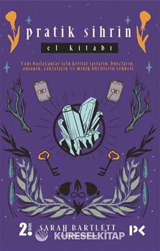 Pratik Sihrin El Kitabı / Yeni Başlayanlar Için Kristal Taşların,Burçların, Auranın, Çakraların Ve Minik Büyülerin Rehberi