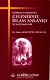Osmanlı Halkının Geleneksel İslam Anlayışı ve Kaynakları