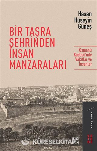 Bir Taşra Şehrinden İnsan Manzaraları / Osmanlı Kudüsü'nde Vakıflar ve İnsanlar
