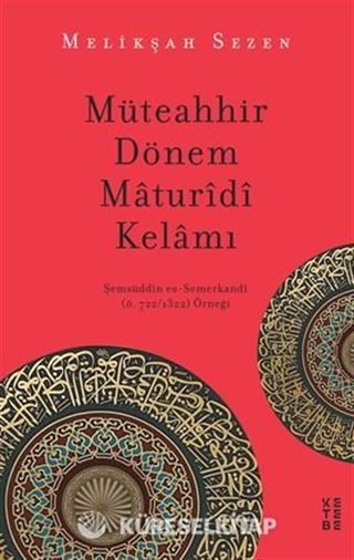 Müteahhir Dönem Maturidi Kelamı / Şemsüddin es-Semerkandi (ö. 722/1322) Örneği