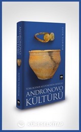 Türk Bozkır Kültürünün Doğuşu Andronovo Kültürü
