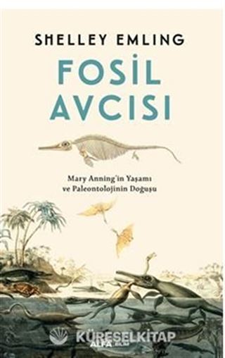 Fosil Avcısı / Mary Anning'in Yaşamı ve Paleontolojinin Doğuşu