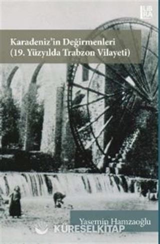 Karadeniz'in Değirmenleri (19. Yüzyılda Trabzon Vilayeti)