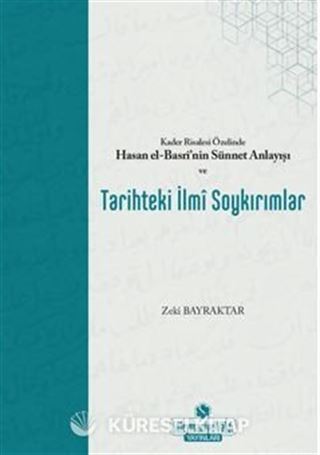 Kader Risalesi Özelinde Hasan El-Basrİ'nin Sünnet Anlayışı Ve Tarihteki İlmi Soykırımlar