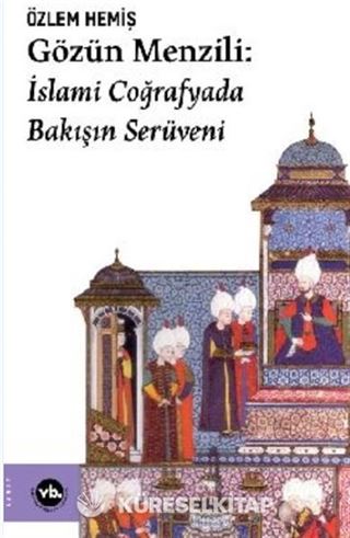 Gözün Menzili: İslami Coğrafyada Bakışın Serüveni