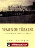 Yemende Türkler Tarihimizin İbret Levhası