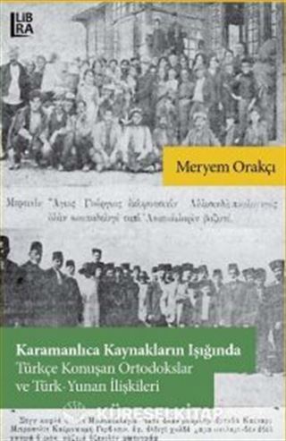 Karamanlıca Kaynakların Işığında Türkçe Konuşan Ortodokslar ve TürkYunan İlişkileri