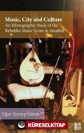 Music, City and Culture: An Ethnographic Study of the Rebetiko Music Scene in Istanbul