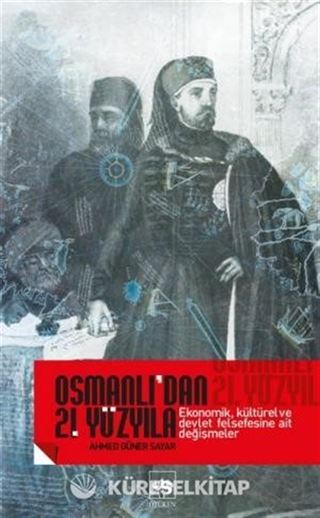 Osmanlı'dan 21. Yüzyıla Ekonomik, Kültürel ve Devlet Felsefesine Ait Değişmeler