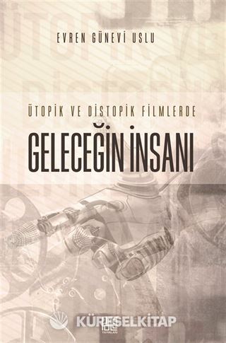 Ütopik ve Distopik Filmlerde Geleceğin İnsanı