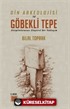 Din Arkeolojisi ve Göbekli Tepe