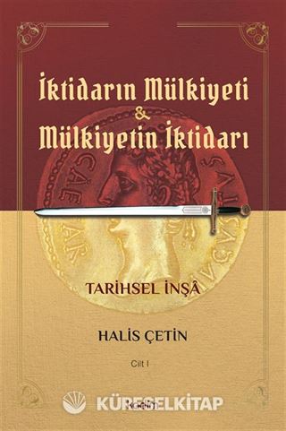 İktidarın Mülkiyeti ve Mülkiyetin İktidarı Tarihsel İnşa (Cilt 1)