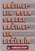 Bağımlılık Asla Sadece Bağımlılık Değildir