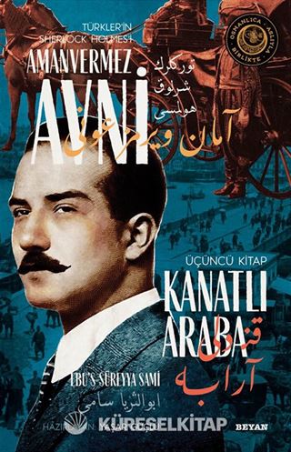 Kanatlı Araba Türkler'in Sherlock Holmes'i Amanvermez Avni 3 / Bir Osmanlı Polisiyesi (Osmanlıca Aslıyla Birlikte)