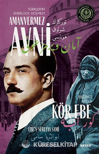 Kör Ebe Türkler'in Sherlock Holmes'i Amanvermez Avni 5 / Bir Osmanlı Polisiyesi (Osmanlıca Aslıyla Birlikte)