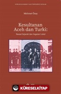 Kesultanan Aceh dan Turki Narasi Sejarah dan Ingatan Lokal
