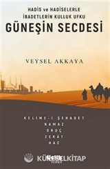 Hadis ve Hadiselerle İbadetlerin Kulluk Ufku Güneşin Secdesi