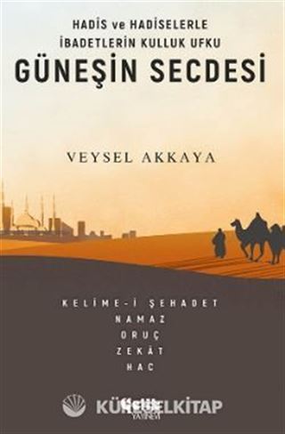 Hadis ve Hadiselerle İbadetlerin Kulluk Ufku Güneşin Secdesi