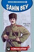 Şahin Bey / Kurtuluş Savaşı Kahramanları 2