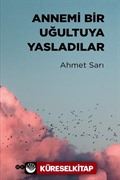 Annemi Bir Uğultuya Yasladılar