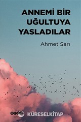 Annemi Bir Uğultuya Yasladılar