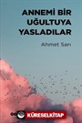 Annemi Bir Uğultuya Yasladılar