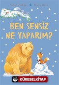 Ben Sensiz Ne Yaparım ?