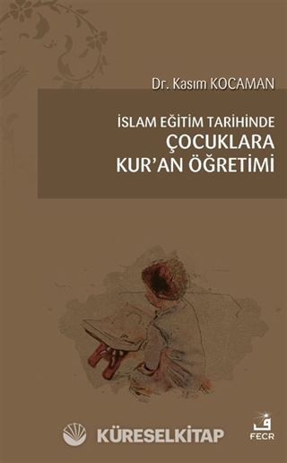 İslam Eğitim Tarihinde Çocuklara Kur'an Öğretimi