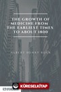 The Growth Of Medicine From The Earliest Times To About 1800 - Classic Reprint