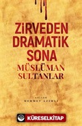 Zirveden Dramatik Sona Müslüman Sultanlar