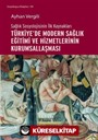 Sağlık Sosyolojisinin İlk Kaynakları Türkiye'de Modern Sağlık Eğitimi ve Hizmetlerinin Kurumsallaşması