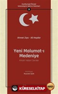 Yeni Malumat-ı Medeniye (Ahlakî Vatanî Dersler) / Cumhuriyet Öncesi Vatandaşlık Eğitimi Metinleri 3