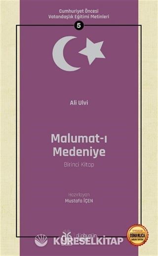 Malumat-ı Medeniye (Birinci Kitap) / Cumhuriyet Öncesi Vatandaşlık Eğitimi Metinleri 5