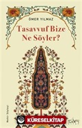 Tasavvuf Bize Ne Söyler?