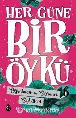 Her Güne Bir Öykü 6 / Öğretmen ve Öğrenci Öyküleri