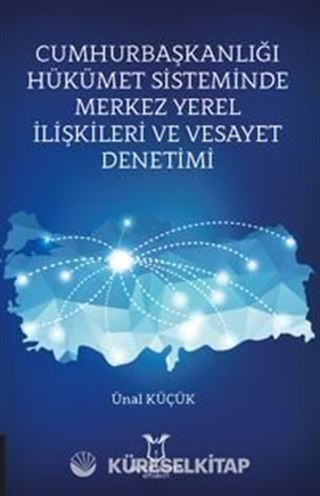 Cumhurbaşkanlığı Hükümet Sisteminde Merkez Yerel İlişkileri ve Vesayet Denetimi