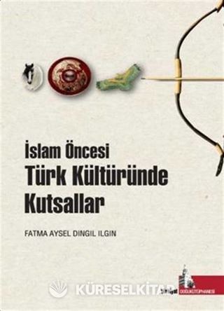 İslam Öncesi Türk Kültüründe Kutsallar