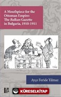 A Mouthpiece for The Ottoman Empire: The Balkan Gazette in Bulgaria 1910-1911