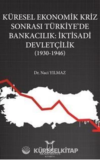Küresel Ekonomik Kriz Sonrası Türkiye'de Bankacılık: İktisadi Devletçilik (1930-1946)
